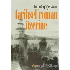 Tarihsel Roman Üzerine - Turgut Göğebakan - Akçağ Yayınları