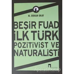 Beşir Fuad İlk Türk Pozitivist ve Natüralisti - M. Orhan Okay - Dergah Yayınları