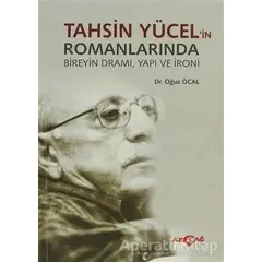 Tahsin Yücel’in Romanlarında Bireyin Dramı, Yapı ve İroni - Oğuz Öcal - Akçağ Yayınları