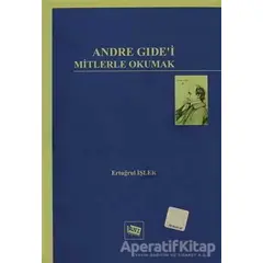 Andre Gide’i Mitlerle Okumak - Ertuğrul İşler - Anı Yayıncılık