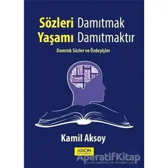 Sözleri Damıtmak Yaşamı Damıtmaktır - Kamil Aksoy - Arion Yayınevi