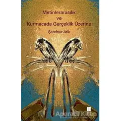 Metinlerarasılık ve Kurmacada Gerçeklik Üzerine - Şerefnur Atik - Bilge Kültür Sanat