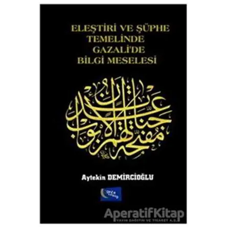 Eleştiri ve Şüphe Temelinde Gazalide Bilgi Meselesi - Aytekin Demircioğlu - Gece Kitaplığı