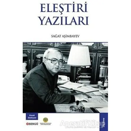Eleştiri Yazıları - Sağat Aşimbayev - Bengü Yayınları
