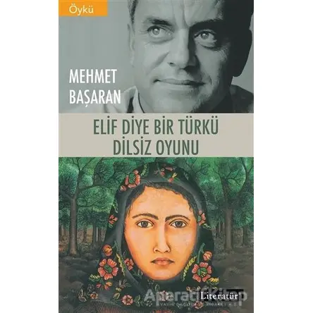 Elif Diye Bir Türkü - Dilsiz Oyunu - Mehmet Başaran - Literatür Yayıncılık