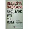 Belediye Başkanı Seçilmek İstiyorum - Ahmet Yiğittop - Elips Kitap