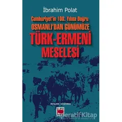 Cumhuriyet’in 100. Yılına Doğru Osmanlı’dan Günümüze Türk-Ermeni Meselesi