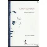 Katilimi Tanıyorum - Türkiye’de Kadın Kırımı - Sinem Nazlı Demir - A7 Kitap