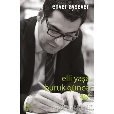 Elli Yaşa Buruk Günce 48 - Enver Aysever - A7 Kitap