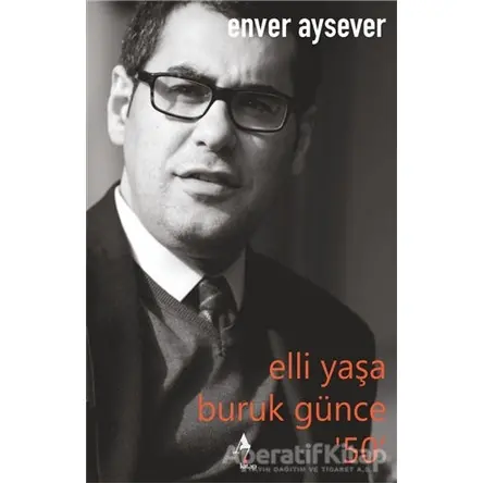 Elli Yaşa Buruk Günce 50 - Enver Aysever - A7 Kitap