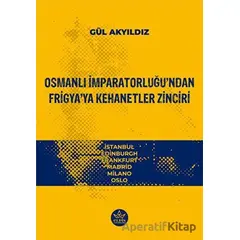 Osmanlı İmparatorluğu’ndan Frigya’ya Kehanetler Zinciri - Gül Akyıdız - Elpis Yayınları