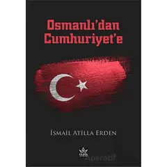 Osmanlı’dan Cumhuriyet’e - İsmail Atilla Erden - Elpis Yayınları