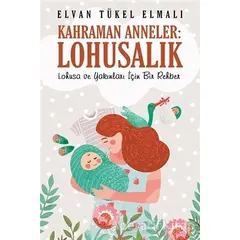 Kahraman Anneler: Lohusalık - Elvan Tükel Elmalı - Cinius Yayınları