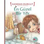 En Güzel Bir Yer - Handan Durgut - Can Çocuk Yayınları