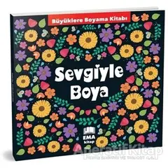 Sevgiyle Boya - Büyüklere Boyama Kitabı - Kolektif - Ema Kitap