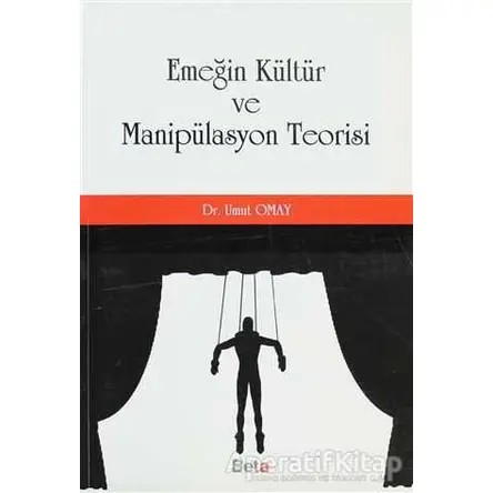 Emeğin Kültür ve Manipülasyon Teorisi - Umut Omay - Beta Yayınevi