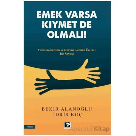 Emek Varsa Kıymet De Olmalı! - Bekir Alanoğlu - Çınaraltı Yayınları