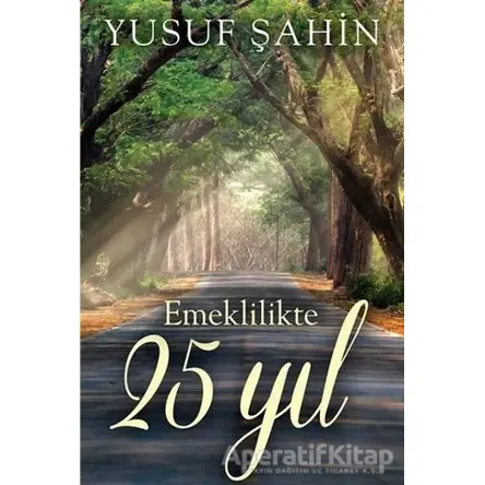 Emeklilikte 25 Yıl - Yusuf Şahin - Cinius Yayınları