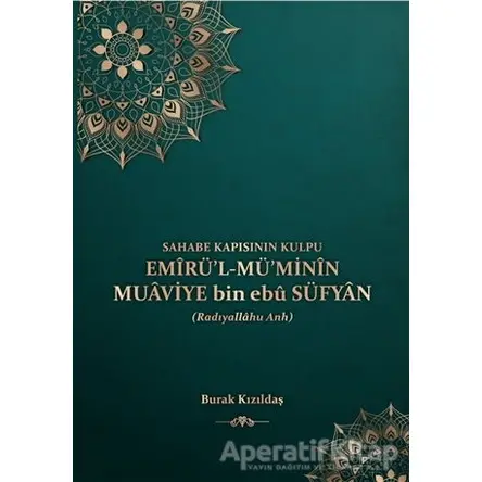 Emirül Müminin Muaviye Bin Ebu Süfyan - Burak Kızıldaş - Kitap Kalbi Yayıncılık