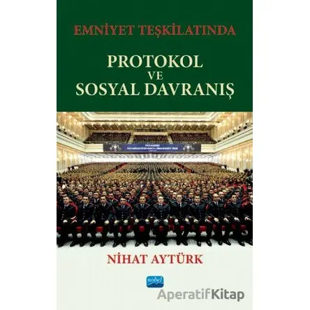 Emniyet Teşkilatında Protokol ve Sosyal Davranış - Nihat Aytürk - Nobel Akademik Yayıncılık