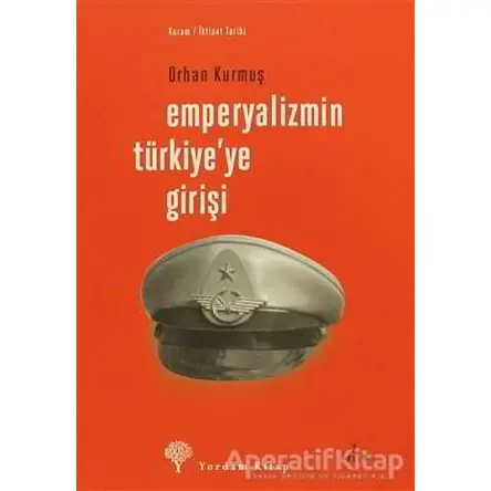 Emperyalizmin Türkiye’ye Girişi - Orhan Kurmuş - Yordam Kitap