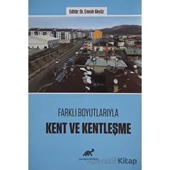 Farklı Boyutlarıyla Kent ve Kentleşme - Emrah Akyüz - Paradigma Akademi Yayınları