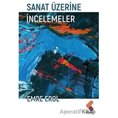 Sanat Üzerine İncelemeler - Emre Erol - Klaros Yayınları