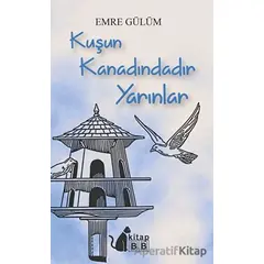 Kuşun Kanadındadır Yarınlar - Emre Gülüm - BB Kitap