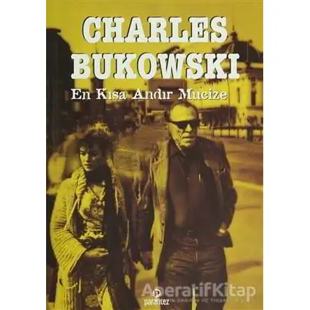 En Kısa Andır Mucize - Charles Bukowski - Parantez Yayınları