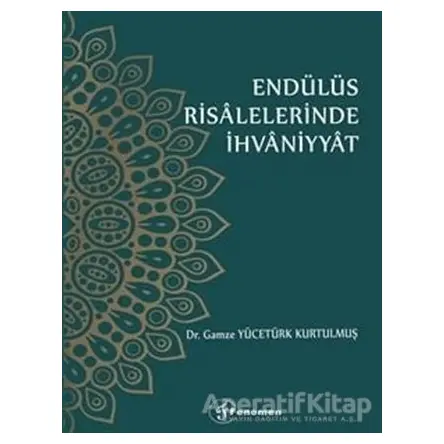 Endülüs Risalelerinde İhvaniyyat - Gamze Yücetürk Kurtulmuş - Fenomen Yayıncılık