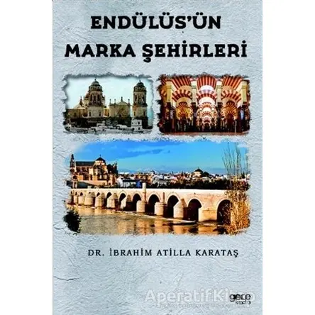 Endülüs’ün Marka Şehirleri - İbrahim Atilla Karataş - Gece Kitaplığı