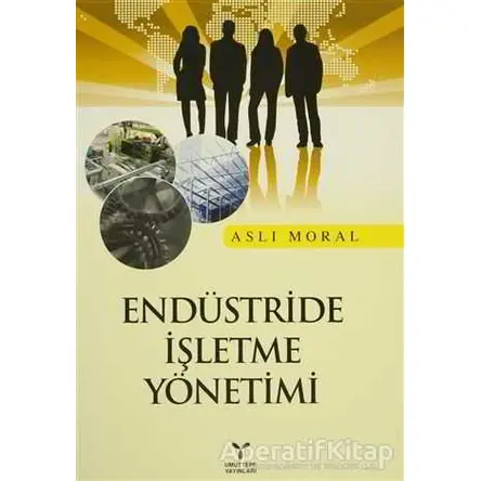 Endüstride İşletme Yönetimi - Aslı Moral - Umuttepe Yayınları