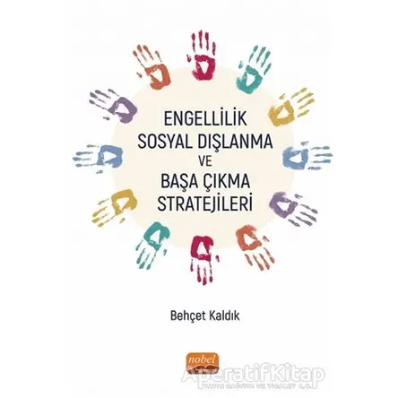 Engellilik, Sosyal Dışlanma ve Başa Çıkma Stratejileri - Behçet Kaldık - Nobel Akademik Yayıncılık