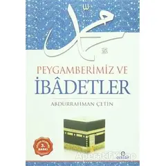 Peygamberimiz ve İbadetler - Abdurrahman Çetin - Ensar Neşriyat