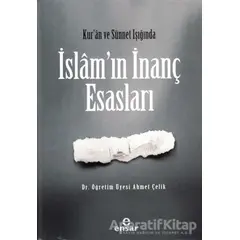 Kur’an ve Sünnet Işığında İslam’ın İnanç Esasları - Ahmet Çelik - Ensar Neşriyat