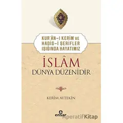 Kuran-ı Kerim ve Hadis-i Şerifler Işığında Hayatımız - İslam Dünya Düzenidir