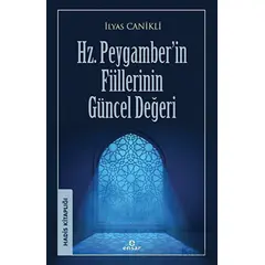 Hz. Peygamber’in Fiillerinin Güncel Değeri - İlyas Canikli - Ensar Neşriyat