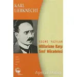 Militarizme Karşı Sınıf Mücadelesi - Seçme Yazılar - Karl Liebknecht - Belge Yayınları