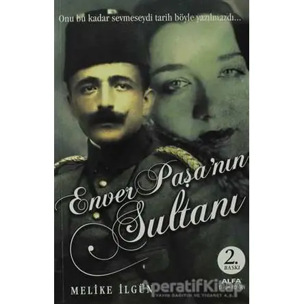 Enver Paşa’nın Sultanı - Melike İlgün - Alfa Yayınları