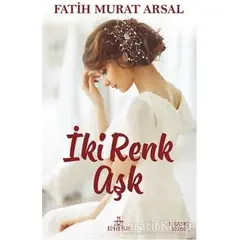 İki Renk Aşk - Fatih Murat Arsal - Ephesus Yayınları