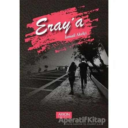 Eraya - İsmail Akelçi - Arion Yayınevi