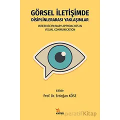 Görsel İletişimde Disiplinlerarası Yaklaşımlar - Erdoğan Köse - Kriter Yayınları