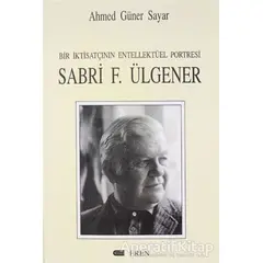 Bir İktisatçının Entellektüel Portresi: Sabri F. Ülgener - Ahmed Güner Sayar - Eren Yayıncılık