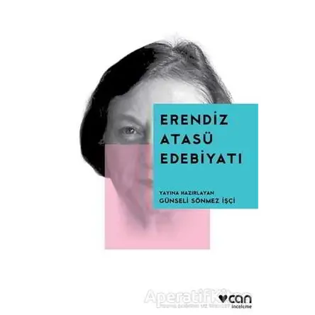 Erendiz Atasü Edebiyatı - Günseli Sönmez İşçi - Can Yayınları