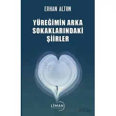 Yüreğimin Arka Sokaklarındaki Şiirler - Erhan Altun - Liman Yayınevi