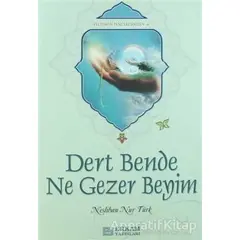 Dert Bende Ne Gezer Beyim - Neslihan Nur Türk - Erkam Yayınları
