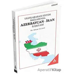 Uluslararası Sistem Bağlamında Azerbaycan-İran İlişkileri - Erkan Yılmaz - Sonçağ Yayınları