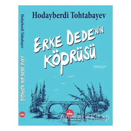 Erke Dedenin Köprüsü - Hodayberdi Tohtabayev - Mum Yayınları