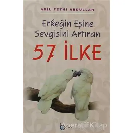 Erkeğin Eşine Sevgisini Artıran 57 İlke - Adil Fethi Abdullah - Beka Yayınları