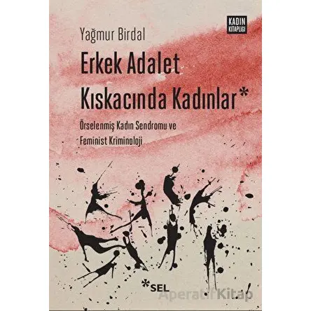 Erkek Adalet Kıskacında Kadınlar - Yağmur Birdal - Sel Yayıncılık